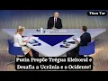 Putin Propõe Trégua Eleitoral e Desafia a Ucrânia e o Ocidente!