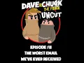 Dave and Chuck UNCUT Episode The Worst Email We ve Ever Received