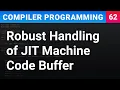 Robust Handling of JIT Machine Code Buffer - Compiler Programming Ep62