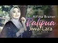 Download Lagu ALFINA BRANER - PALIPUA JIWA LARA ( OFFICIAL MUSIC VIDEO ) DENDANG TERBARU 2025