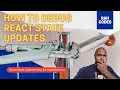 How to Correctly Debug React State Updates console log is not enough