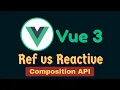 Ref vs Reactive - Vue 3 Composition API Vue js 3 Tutorial