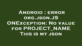 Android error org json JSONException No value for PROJECT - NAME This is my json