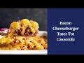This Bacon Cheeseburger Tater Tot Casserole is amazing