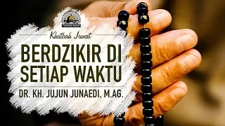 Download Dzikir Di Setiap Waktu - Dr. KH. Jujun Junaedi, M.Ag. (Khutbah Jumat) MP3