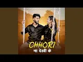 Lagu Chhori Na Dekhi Ke