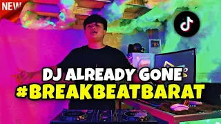 Download BREAKBEAT BARAT ‼️ DJ ALREADY GONE VIRAL TIKTOK REMIX BREAKBEAT🔊 MP3