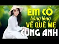 Download Lagu EM CÓ BẰNG LÒNG VỀ QUÊ MẸ CÙNG ANH REMIX - Nhạc Sống Thôn Quê Remix - Nhạc Dân Ca xứ Nghệ Hay Nhất