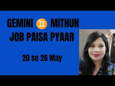 Download MP3 GEMINI ♊ MITHUN 🌺 JOB PAISA aur PYAAR 20 se 26 May Saptahik Rashifal 🌺
