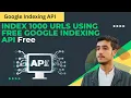 Index 1000 URLs using Free Google Indexing API - Hanzala Khan