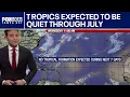 No tropical formation expected through July