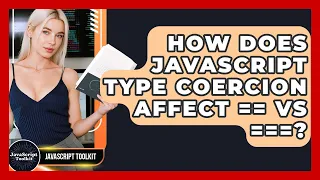 How Does JavaScript Type Coercion Affect Vs - JavaScript Toolkit
