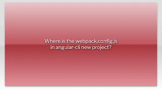 Where is the webpack config js in angular-cli new project