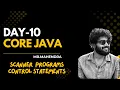 core java day-10 scanner programs and control statements
