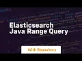 elasticsearch java range query