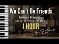 (1 HOUR) We Can´t Be Friends piano cover - Ariana Grande - Relaxing version by MrSylence
