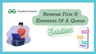 Reverse First K Elements Of Queue Geeks For Geeks Practice