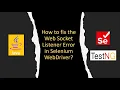 How to fix the Web Socket Listener Error in Selenium WebDriver