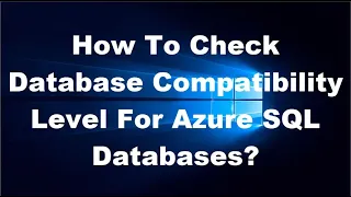 How To Check Database Compatibility Level For Azure SQL Databases