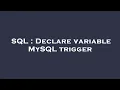SQL Declare variable MySQL trigger