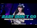 Download Lagu DJ BABY DON'T GO X HERO JUNGLE DUTCH FULL BASS TERBARU 2025 ( RAMA REBORN )