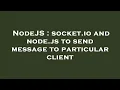 NodeJS socket io and node js to send message to particular client