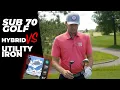 Hybrid vs Utility Iron SUB 70 REVIEW