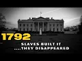 The White House Washington 1792 1800 The enslaved Black men who built America s power and vanished
