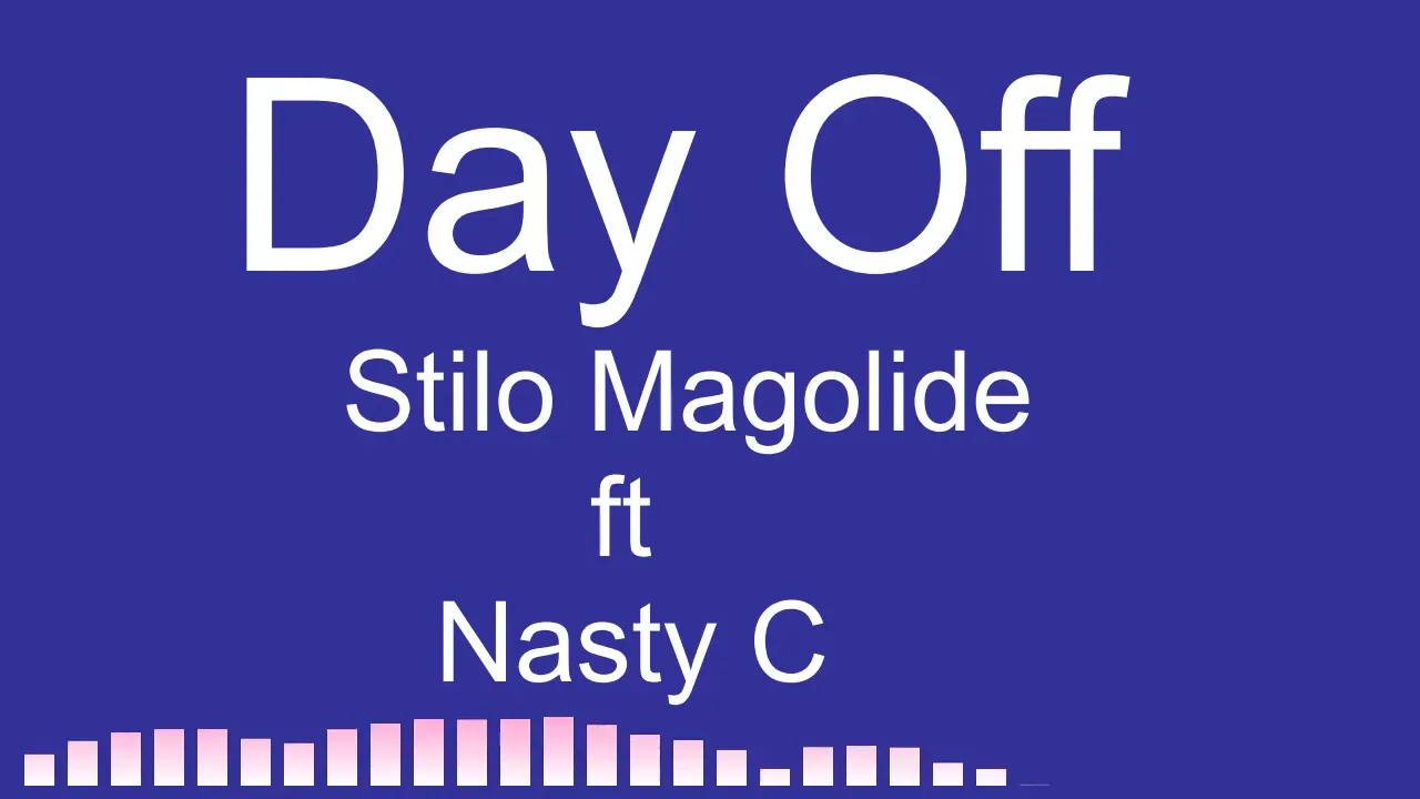 Stilo Magolide - Day Off ft Nasty C (Lyrics)