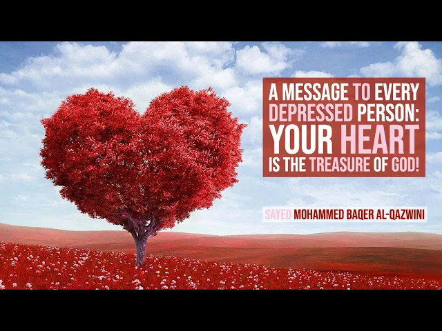 ⁣A Message to Every Depressed Person: Your Heart is The Treasure of God! - Sayed Baqer Al-Qazwini