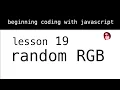 Beginning Coding with Javascript Lesson 19 Random RGB