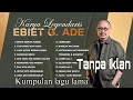 Download Lagu Kumpulan Lagu Lama Legendaris , Ebit G.ade. Berita Kepada Kawan, Titip Rindu Buat Ayah. Tanpa iklan