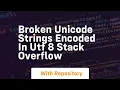 Broken unicode strings encoded in UTF 8 Stack Overflow
