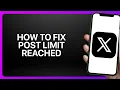 How To Fix Post Limit Reached In X App Twitter Tutorial