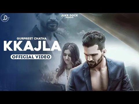 Download MP3 Kkajla (Official Video) Gurpreet Chattha | Juke Dock