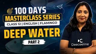 Deep Water | Part 2 | Class 12 | English | 100 Days Masterclass Series