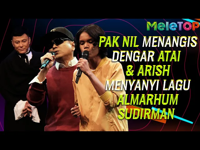Download MP3 ATAI IRAS SUDIRMAN! | Pak Nil menangis dengar Atai & Arish menyanyi lagu Arwah Sudirman | MeleTOP