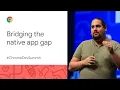 Bridging the native app gap Chrome Dev Summit 2019
