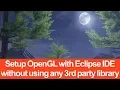 Setting Up OpenGL with Eclipse IDE without using any 3rd party library