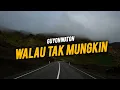 Download Lagu WALAU TAK MUNGKIN - GUYONWATON ( LIRIK LAGU )