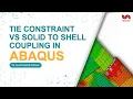 Tie Constraint vs Solid to Shell Coupling In Abaqus for Local Detailed Analysis