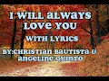 I WILL ALWAYS LOVE YOU with LYRICS By:Christian Bautista & Angeline Quinto