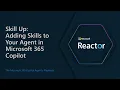Skill Up Adding Skills to Your Agent in Microsoft 365 Copilot