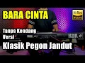 Bara Cinta Tanpa Kendang Versi Klasik pegon Jandut 