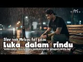 Download Lagu LUKA DALAM RINDU - Lagu Sedih Menyayat Hati / Lagu Pop Minang / Slow Melayu Terbaru 2025🎶 Download Lagu LUKA DALAM RINDU - Lagu Sedih Menyayat Hati / Lagu Pop Minang / Slow Melayu Terbaru 2025🎶