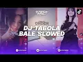 Download Lagu DJ TABOLA BALE VERSI SLOWED BOOTLEG REMIX BY AKBAR CHALAY 