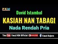 David Istambul - KASIAH NAN TABAGI ( Karaoke ) Nada Rendah Pria