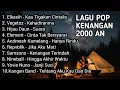 Lagu LAGU KENANGAN 2000-AN BAND POP INDONESIA HITS NOSTALGIA YANG ENAK DIDENGAR
