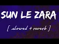 Lagu Sun le zara [ Slowed + reverb ] - Lofi remix - Arijit singh || Wild waves 🖤