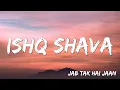 Download Lagu Ishq Shava | Jab Tak Hai Jaan | Shah Rukh Khan, Katrina | A R Rahman, Gulzar, Shilpa ( Lyrics )